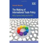 The Making of International Trade Policy: NGOs, Agenda-setting and the WTO - [Livre en VO] Hannah Murphy (Auteur)