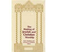 The Making of Jewish and Christian Worship, Two Liturgical Traditions, Vol. 1 Paul F. Bradshaw (Auteur)