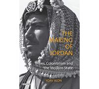 The Making Of Jordan: Tribes, Colonialism And The Modern State