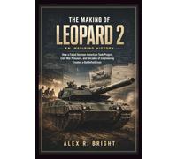 THE MAKING OF LEOPARD 2 AN INSPIRING HISTORY: How a Failed German-American Tank Project, Cold War Pressure, and Decades of Engineering Created a Battlefield Icon