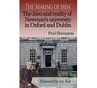 The 'making Of Men'. The Idea And Reality Of Newman's University In Oxford And Dublin
