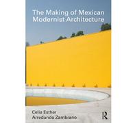 The Making Of Mexican Modernist Architecture