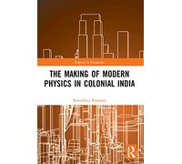 The Making of Modern Physics in Colonial India