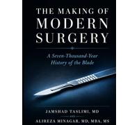 The Making of Modern Surgery: A Seven-Thousand-Year History of the Blade
