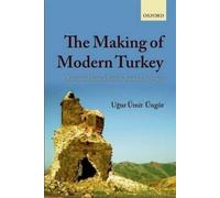The Making of Modern Turkey: Nation and State in Eastern Anatolia, 1913-1950