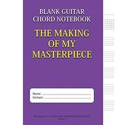 The Making Of My Masterpiece - Blank Guitar Chord Notebook: 100-Page 8.5" X 11" Blank Guitar Tablature Book For Musicians (Volume 4) (Blank Guitar Tab Notebook)