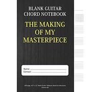 The Making Of My Masterpiece - Blank Guitar Chord Notebook: 100-Page 8.5" X 11" Blank Guitar Tablature Book For Musicians (Volume 60) (Blank Guitar Tab Notebook)