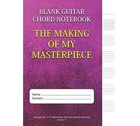 The Making Of My Masterpiece - Blank Guitar Chord Notebook: 100-Page 8.5" X 11" Blank Guitar Tablature Book For Musicians (Volume 72) (Blank Guitar Tab Notebook)