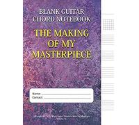 The Making Of My Masterpiece - Blank Guitar Chord Notebook: 100-Page 8.5" X 11" Blank Guitar Tablature Book For Musicians (Volume 76) (Blank Guitar Tab Notebook)