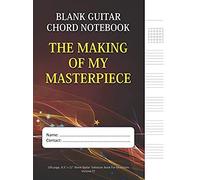 The Making Of My Masterpiece - Blank Guitar Chord Notebook: 100-Page 8.5" X 11" Blank Guitar Tablature Book For Musicians (Volume 57) (Blank Guitar Tab Notebook)