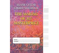 The Making Of My Masterpiece - Blank Guitar Chord Notebook: 100-Page 8.5" X 11" Blank Guitar Tablature Book For Musicians (Volume 75) (Blank Guitar Tab Notebook)