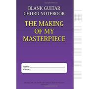 The Making Of My Masterpiece - Blank Guitar Chord Notebook: 100-Page 8.5" X 11" Blank Guitar Tablature Book For Musicians (Volume 24) (Blank Guitar Tab Notebook)