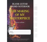 The Making Of My Masterpiece - Blank Guitar Chord Notebook: 124-Page 8.5" X 11" Blank Guitar Tablature Book For Musicians (Special Edition) (Blank Guitar Tab Notebook)