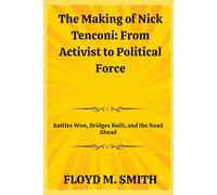 The Making of Nick Tenconi: From Activist to Political Force: Battles Won, Bridges Built, and the Road Ahead