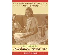 The Making of Our Bodies, Ourselves: How Feminism Travels across Borders