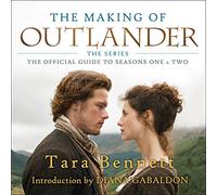 The Making of Outlander: The Series: The Official Guide to Seasons One & Two