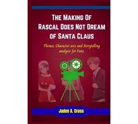 The Making Of Rascal Does Not Dream of Santa Claus: Themes, Character arcs and Storytelling analysis for Fans.