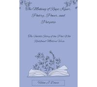 The Making of Rupi Kaur: Poetry, Power, and Purpose: The Untold Story of the Poet Who Redefined Modern Verse