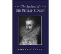 The Making of Sir Philip Sidney by Edward Berry Edward Berry (Auteur)