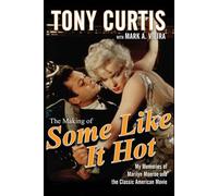 The Making of Some Like It Hot: My Memories of Marilyn Monroe and the Classic American Movie