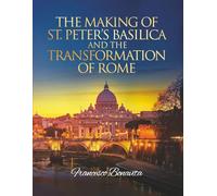 The Making of St. Peter's Basilica and The Transformation of Rome