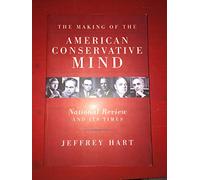 The Making of the American Conservative Mind: National Review And Its Times