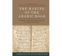 The Making of the Arabic Book, Volume 1: How Text Reuse Built a World Tradition