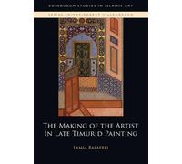 The Making Of The Artist In Late Timurid Painting