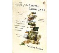 the making of the british landscape Pryor, Francis (Auteur)