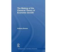 The Making Of The Classical Theory Of Economic Growth