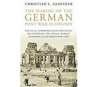 The Making of the German Post-war Economy, International Library of Twentieth Centruy History Christian L. Glossner (Auteur)