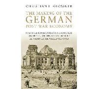 The Making Of The German Post-War Economy: Political Communication And Public Reception Of The Social Market Economy After World War Two
