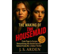 The Making of The Housemaid: From Page to Screen, Demystifying the Untold Secrets Behind Freida Mc.’s Debut Thriller