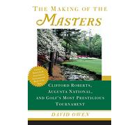 Genèse des Masters – Clifford Roberts, Augusta National et le tournoi de golf le plus prestigieux