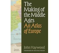 The Making of the Middle Ages: An Atlas of Europe /anglais