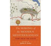 The Making of the Modern Mediterranean: Views from the South - [Livre en VO] Judith E Tucker (Auteur)