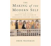 The Making of the Modern Self: Identity And Culture in Eighteenth-Century England
