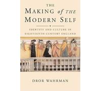 The Making of the Modern Self: Identity And Culture in Eighteenth-Century England