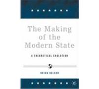 The Making of the Modern State: A Theoretical Evolution Nelson, Brian R. (Auteur)