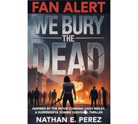 The making of the movie we bury the dead: Inspired by the Movie Starring Daisy Ridley, a Suspenseful Zombie Survival Thriller