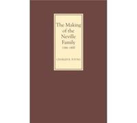 The Making of the Neville Family in England 11661400 by Charles R. Royalty Account Young Charles R. Young (Auteur)