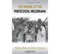 The Making of the Pentecostal Melodrama: Religion, Media and Gender in Kinshasa (Anthropology of Media) - [Version Originale] Inconnu (Auteur)