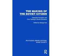 The Making of the Soviet Citizen: Character Formation and Civic Training in Soviet Education