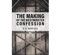 The Making of the Westminster Confession