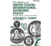 The Making of United States International Economic Policy Stephen D. Cohen (Auteur)