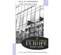 The Making of Urban Europe 1000-1994 Lynn Hollen Lees, Paul M. Hohenberg (Auteur)