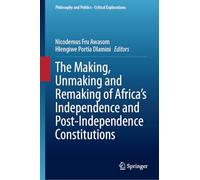 The Making, Unmaking and Remaking of Africa’s Independence and Post-independence Constitutions