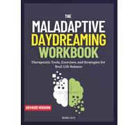 The Maladaptive Daydreaming Workbook: Therapeutic Tools, Exercises, and Strategies for Real-Life Balance