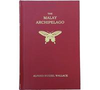 The Malay Archipelago: The Land of the Orang-utan and the Bird of Paradise; a Narrative of Travel With Studies of Man and Nature