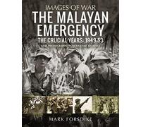 The Malayan Emergency: The Crucial Years: 1949-53: Rare Photographs from Wartime Archives